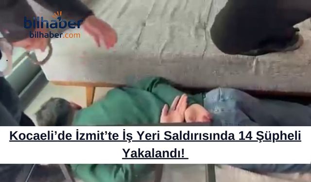 Kocaeli’de iş yerine yönelik saldırı sonrası düzenlenen operasyonda 14 kişi gözaltına alındı