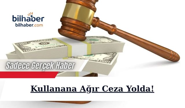 Kullanana Ağır Ceza Yolda!