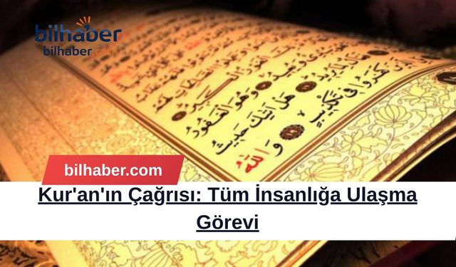 Kur'an'ın Çağrısı: Tüm İnsanlığa Ulaşma Görevi
