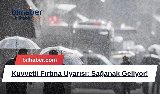 Kuvvetli Fırtına Uyarısı: Sağanak Geliyor!