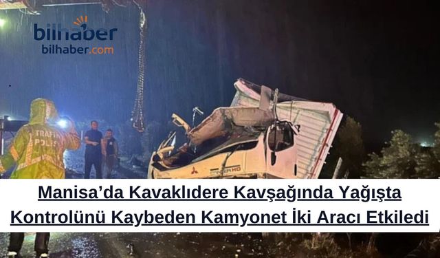 Manisa’da Kavaklıdere Kavşağında Yağışta Kontrolünü Kaybeden Kamyonet İki Aracı Etkiledi