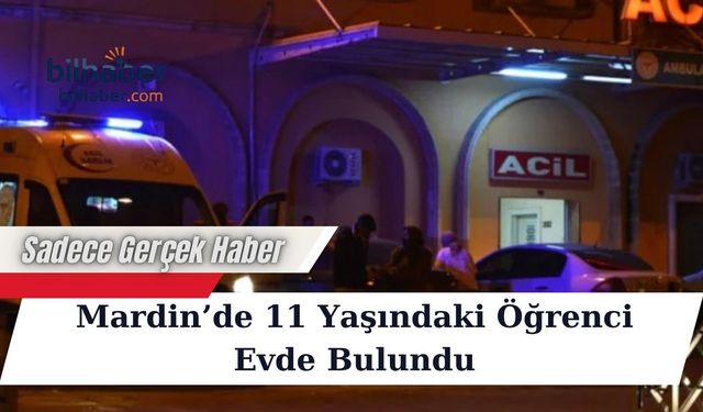 Mardin’de 11 Yaşındaki Öğrenci Evde Bulundu