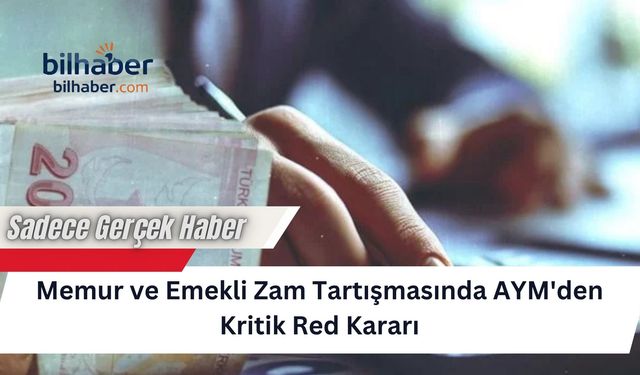 Memur ve Emekli Zam Tartışmasında AYM'den Kritik Red Kararı