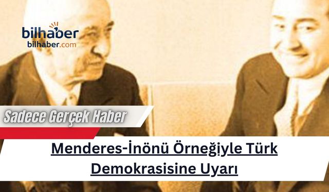 Menderes-İnönü Örneğiyle Türk Demokrasisine Uyarı