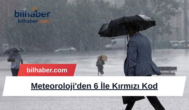 Meteoroloji'den 6 İle Kırmızı Kod
