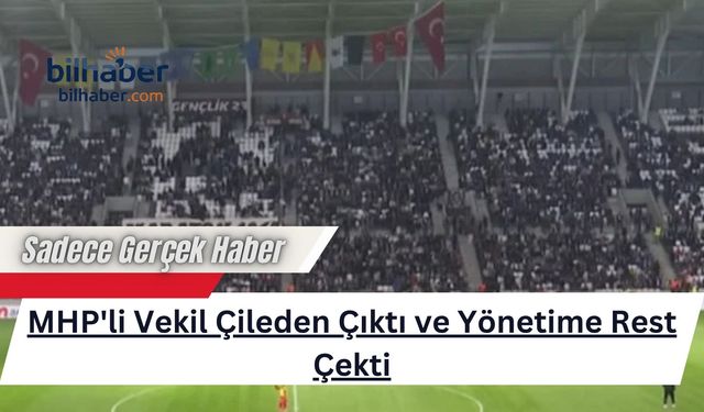 MHP'li Vekil Çileden Çıktı ve Yönetime Rest Çekti