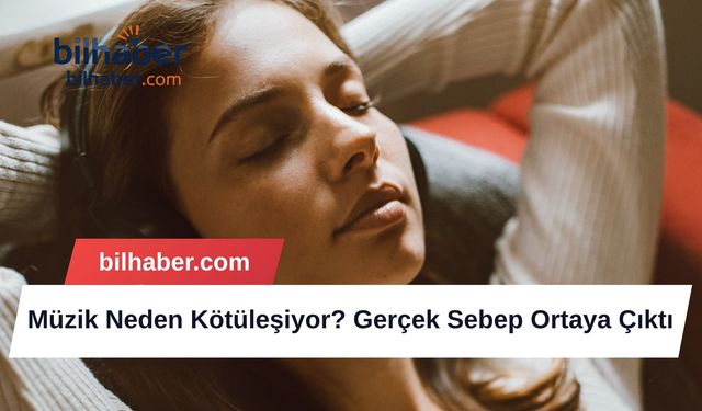 Müzik Neden Kötüleşiyor? Gerçek Sebep Ortaya Çıktı