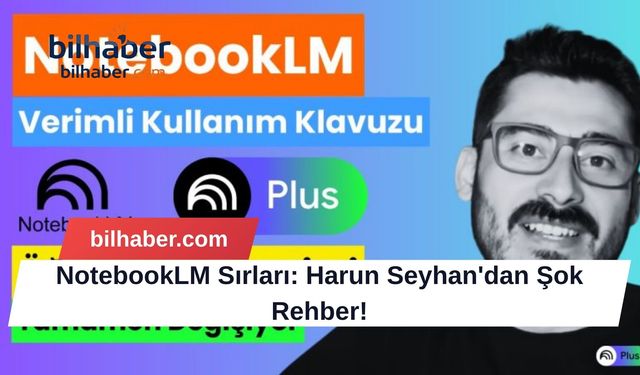 NotebookLM Sırları: Harun Seyhan'dan Şok Rehber!