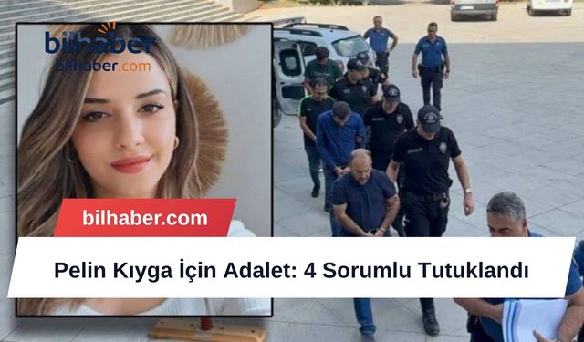 Pelin Kıyga İçin Adalet: 4 Sorumlu Tutuklandı