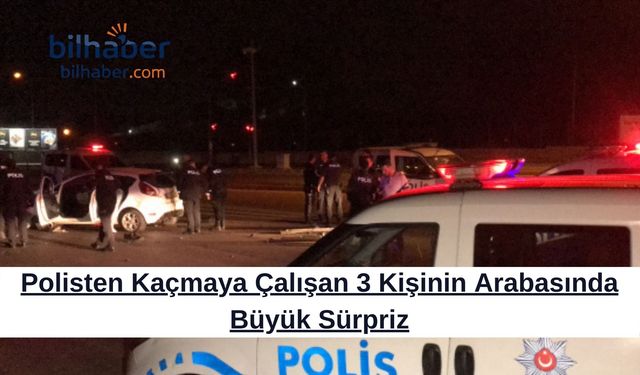 Polisten Kaçmaya Çalışan 3 Kişinin Arabasında Büyük Sürpriz