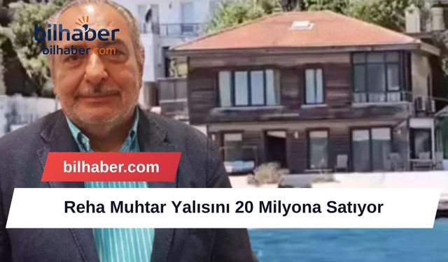 Reha Muhtar Yalısını 20 Milyona Satıyor