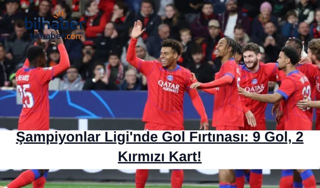 Şampiyonlar Ligi'nde Gol Fırtınası: 9 Gol, 2 Kırmızı Kart!