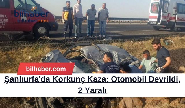 Şanlıurfa'da Korkunç Kaza: Otomobil Devrildi, 2 Yaralı