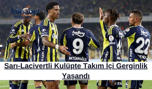 Sarı-Lacivertli Kulüpte Takım İçi Gerginlik Yaşandı