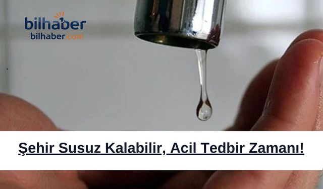 Ankara'da Su Krizi Uyarısı: Şehir Susuz Kalabilir, Acil Tedbir Zamanı!