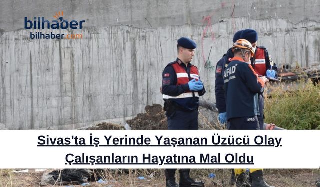 Sivas'ta İş Yerinde Yaşanan Üzücü Olay Çalışanların Hayatına Mal Oldu