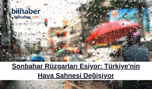 Sonbahar Rüzgarları Esiyor: Türkiye'nin Hava Sahnesi Değişiyor