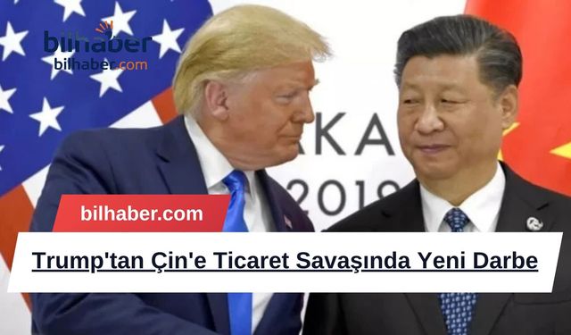Trump'tan Çin'e Ticaret Savaşında Yeni Darbe