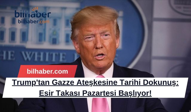 Trump'tan Gazze Ateşkesine Tarihi Dokunuş: Esir Takası Pazartesi Başlıyor!
