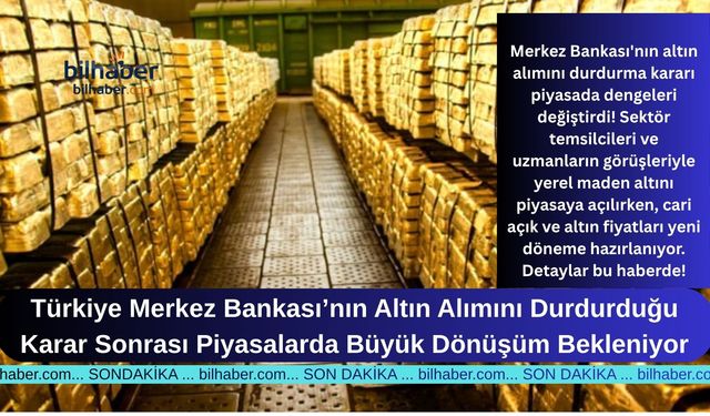 Türkiye Merkez Bankası’nın Altın Alımını Durdurduğu Karar Sonrası Piyasalarda Büyük Dönüşüm Bekleniyor
