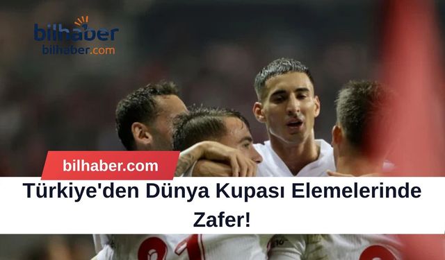 Türkiye'den Dünya Kupası Elemelerinde Zafer!