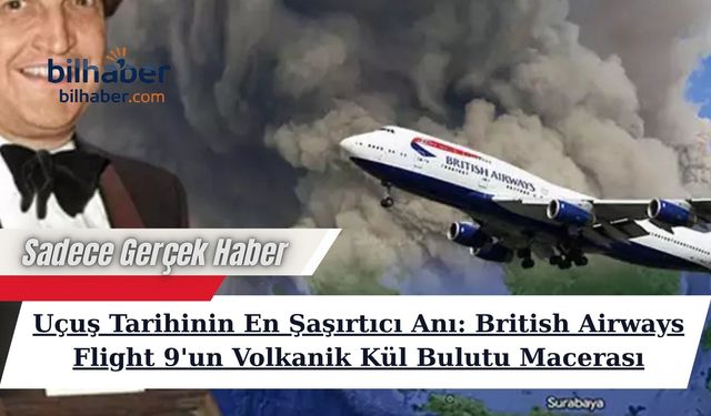 Uçuş Tarihinin En Şaşırtıcı Anı: British Airways Flight 9'un Volkanik Kül Bulutu Macerası