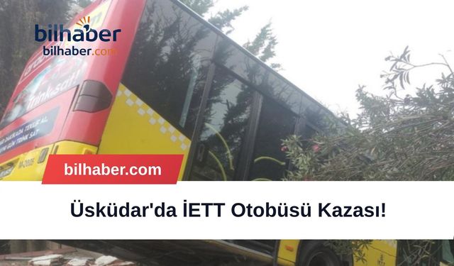 Üsküdar'da İETT Otobüsü Kazası!