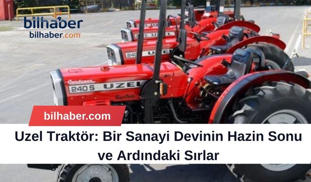 Uzel Traktör: Bir Sanayi Devinin Hazin Sonu ve Ardındaki Sırlar