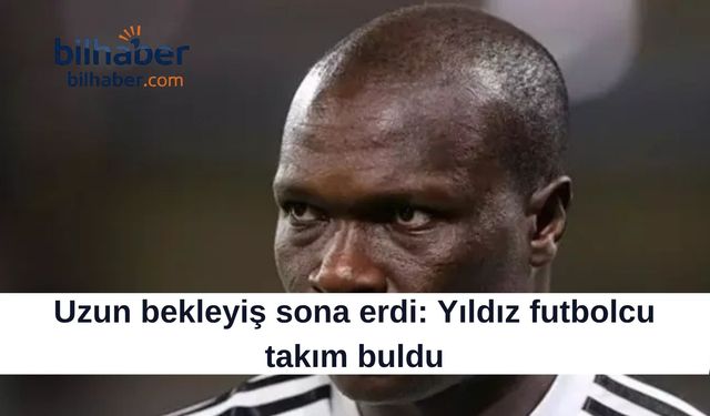 Uzun bekleyiş sona erdi: Yıldız futbolcu takım buldu