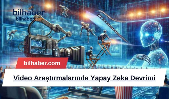 Video Araştırmalarında Yapay Zeka Devrimi