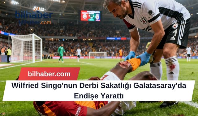 Wilfried Singo'nun Derbi Sakatlığı Galatasaray'da Endişe Yarattı