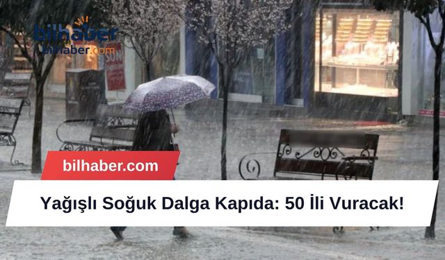 Yağışlı Soğuk Dalga Kapıda: 50 İli Vuracak!