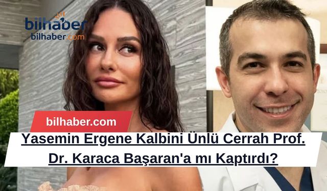 Yasemin Ergene Kalbini Ünlü Cerrah Prof. Dr. Karaca Başaran'a mı Kaptırdı?