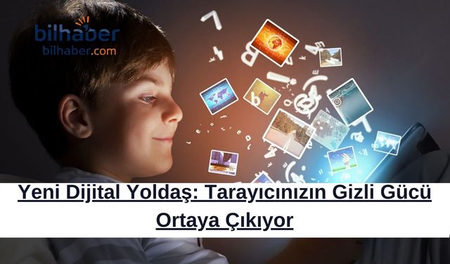 Yeni Dijital Yoldaş: Tarayıcınızın Gizli Gücü Ortaya Çıkıyor