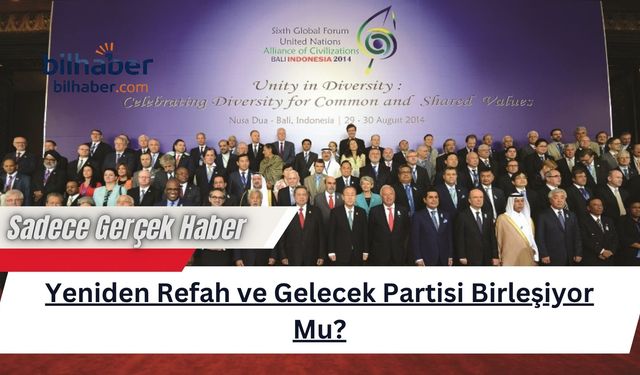 Yeniden Refah ve Gelecek Partisi Birleşiyor Mu?