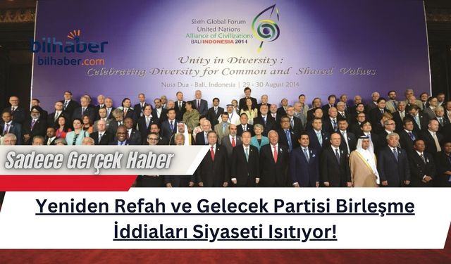 Yeniden Refah ve Gelecek Partisi Birleşme İddiaları Siyaseti Isıtıyor!