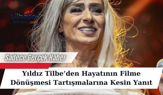 Yıldız Tilbe’den Hayatının Filme Dönüşmesi Tartışmalarına Kesin Yanıt