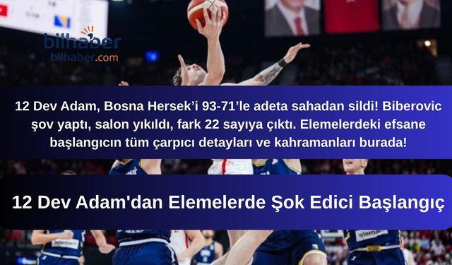 12 Dev Adam'dan Elemelerde Şok Edici Başlangıç