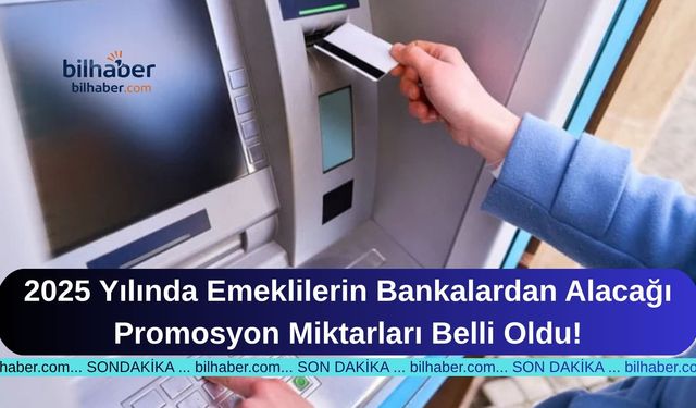 2025 Yılında Emeklilerin Bankalardan Alacağı Promosyon Miktarları Belli Oldu!