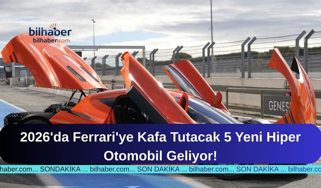 2026'da Ferrari'ye Kafa Tutacak 5 Yeni Hiper Otomobil Geliyor!