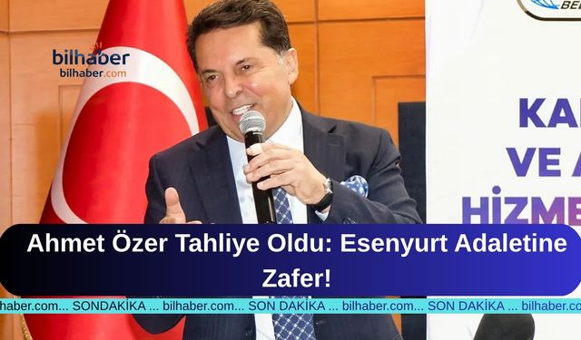 Ahmet Özer Tahliye Oldu: Esenyurt Adaletine Zafer!