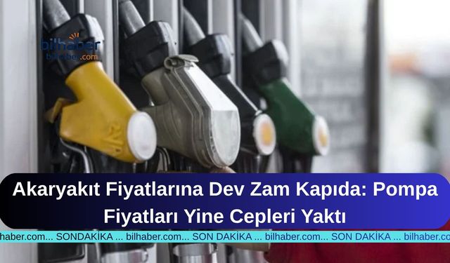 Akaryakıt Fiyatlarına Dev Zam Kapıda: Pompa Fiyatları Yine Cepleri Yaktı
