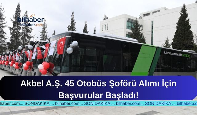 Akbel Şoförü Alımı İçin Başvurular Başladı!