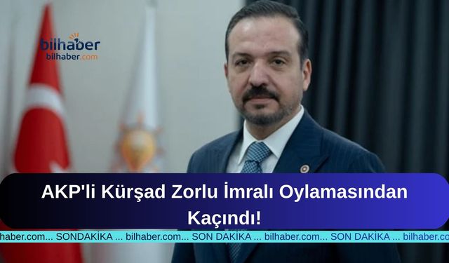 AKP'li Kürşad Zorlu İmralı Oylamasından Kaçındı!
