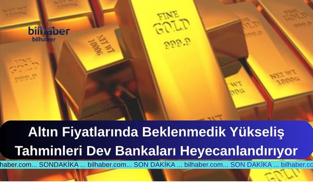 Altın Fiyatlarında Beklenmedik Yükseliş Tahminleri Dev Bankaları Heyecanlandırıyor