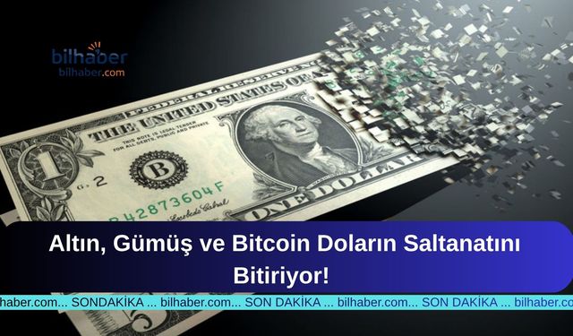 Altın, Gümüş ve Bitcoin Doların Saltanatını Bitiriyor!
