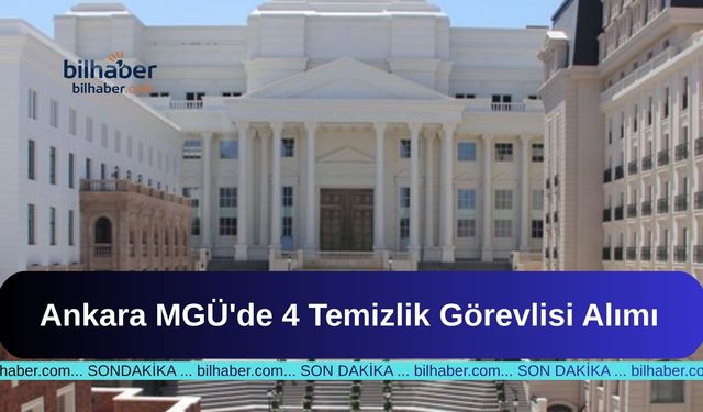 Ankara Müzik ve Güzel Sanatlar Üniversitesi’nde 4 Temizlik Görevlisi Alımı