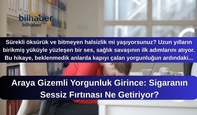 Araya Gizemli Yorgunluk Girince: Sigaranın Sessiz Fırtınası Ne Getiriyor?
