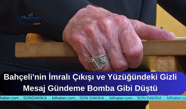 Bahçeli'nin İmralı Çıkışı ve Yüzüğündeki Gizli Mesaj Gündeme Bomba Gibi Düştü