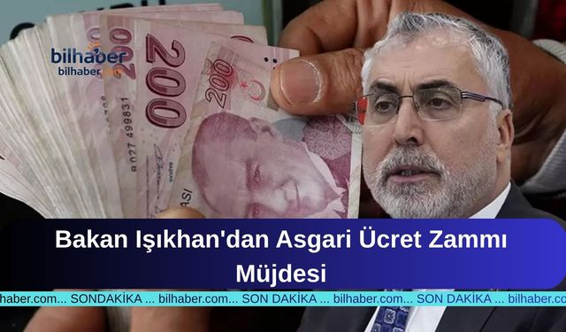 Bakan Işıkhan'dan Asgari Ücret Zammı Müjdesi